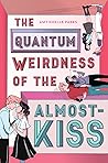 The Quantum Weirdness of the Almost-Kiss by Amy Noelle Parks