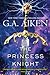 The Princess Knight (The Scarred Earth Saga, #2) by G.A. Aiken