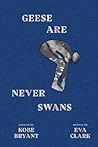 Geese Are Never Swans by Eva Clark