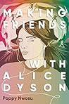 Making Friends with Alice Dyson by Poppy Nwosu