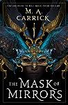 The Mask of Mirrors by M.A. Carrick