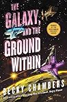 The Galaxy, and the Ground Within by Becky  Chambers