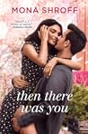 Then There Was You by Mona Shroff