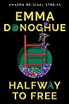 Halfway to Free by Emma Donoghue