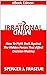 The Irrational Mind: How To Fight Back Against The Hidden Forces That Affect Our Decision Making