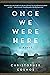 Once We Were Here by Christopher Cosmos