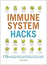 Immune System Hacks: 175+ Ways to Boost Your Immunity, Protect Against Viruses and Disease, and Feel Your Very Best! (Life Hacks Series)