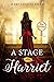 A Stage for Harriet by Mary-Celeste Ricks