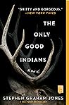 The Only Good Indians by Stephen Graham Jones