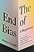 The End of Bias: A Beginning