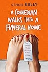 A Comedian Walks Into A Funeral Home by Dennis   Kelly