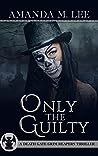 Only the Guilty by Amanda M. Lee