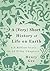 A (Very) Short History of Life on Earth: 4.6 Billion Years in 12 Pithy Chapters