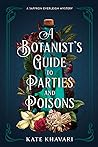 A Botanist's Guide to Parties and Poisons by Kate Khavari