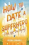 How to Date a Superhero (And Not Die Trying)