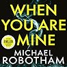 When You Are Mine by Michael Robotham