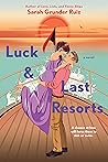 Luck and Last Resorts by Sarah Grunder Ruiz