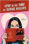 Love in the Time of Serial Killers by Alicia Thompson