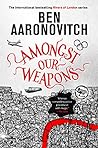 Amongst Our Weapons by Ben Aaronovitch