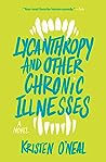 Lycanthropy and Other Chronic Illnesses by Kristen O'Neal