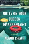 Notes on Your Sudden Disappearance by Alison Espach