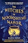 The Witches of Moonshyne Manor by Bianca Marais