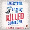 Everyone In My Family Has Killed Someone by Benjamin   Stevenson