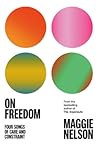 On Freedom by Maggie Nelson