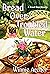 Bread Over Troubled Water by Winnie Archer