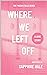 Where We Left Off (Phoenix Falls, #1)