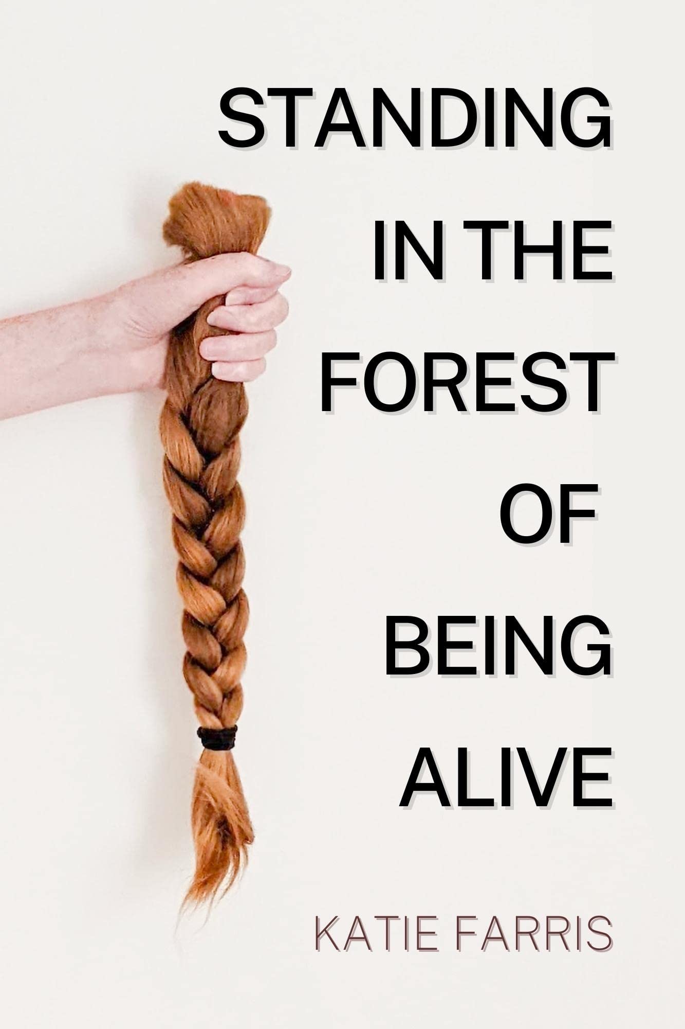 Standing in the Forest of Being Alive by Katie Farris