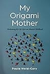 My Origami Mother: Reclaiming My Life After an Abusive Childhood