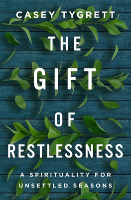 The Gift of Restlessness by Casey Tygrett