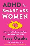 ADHD for Smart Ass Women: How to Fall in Love with Your Neurodivergent Brain