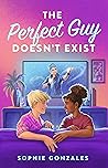 The Perfect Guy Doesn't Exist by Sophie Gonzales