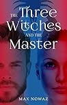 The Three Witches and the Master by Max Nowaz