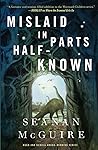 Mislaid in Parts Half-Known (Wayward Children, #9)