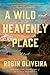 A Wild and Heavenly Place by Robin Oliveira