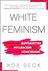 White Feminism by Koa Beck