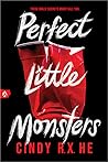 Perfect Little Monsters by Cindy R.X. He