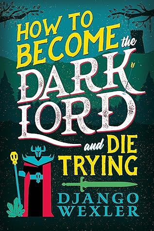 How to Become the Dark Lord and Die Trying (Dark Lord Davi, #1)