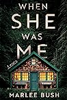 When She Was Me by Marlee Bush