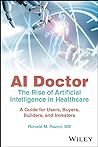 AI Doctor: The Rise of Artificial Intelligence in Healthcare - A Guide for Users, Buyers, Builders, and Investors