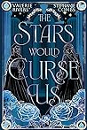 The Stars Would Curse Us by Valerie Rivers