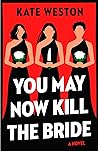 You May Now Kill the Bride by Kate Weston