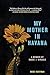 My Mother in Havana: A Memoir of Magic & Miracle