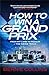 How to Win a Grand Prix: From Pit Lane to Podium - the Inside Track