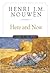 Here and Now by Henri J.M. Nouwen