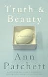 Truth and Beauty  by Ann Patchett