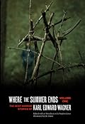 Where the Summer Ends: The Best Horror Stories of Karl Edward Wagner, Volume One